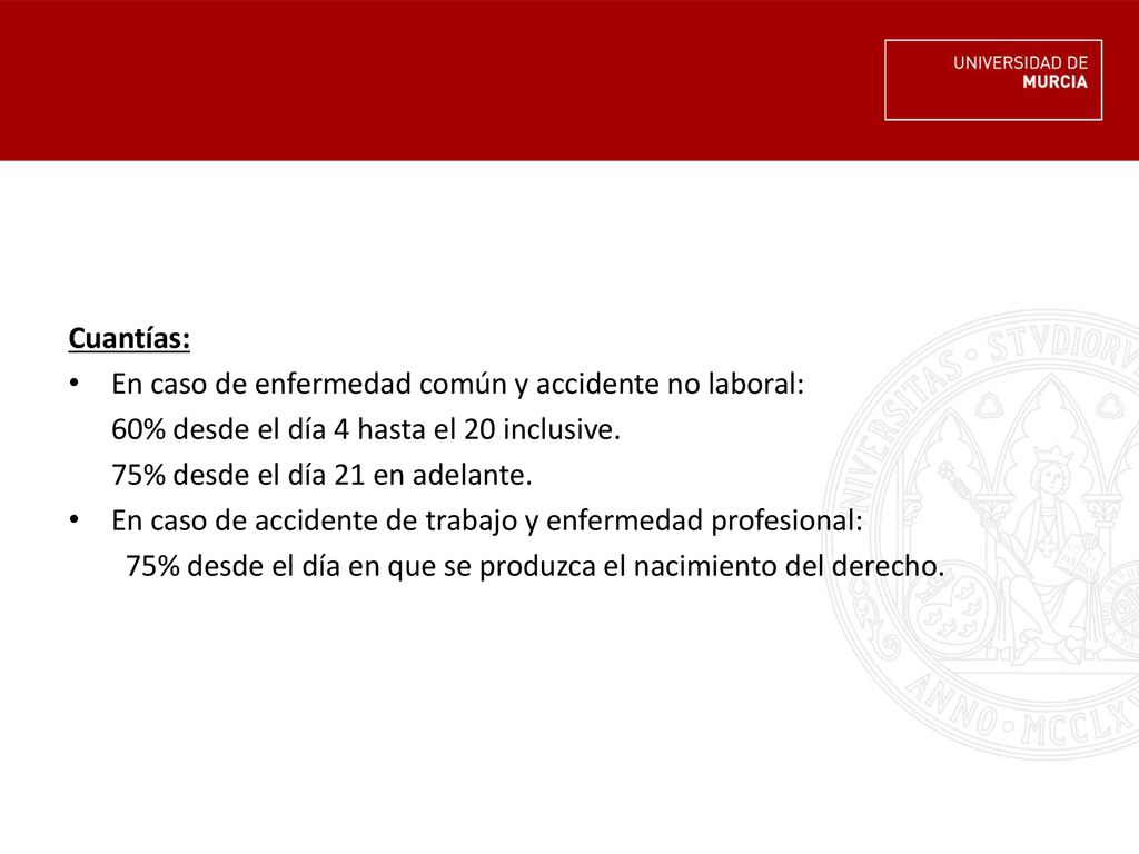 Cuantías: En caso de enfermedad común y accidente no laboral: 60% desde el día 4 hasta el 20 inclusive.