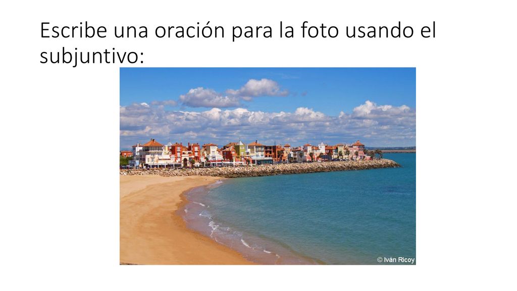 Escribe una oración para la foto usando el subjuntivo:
