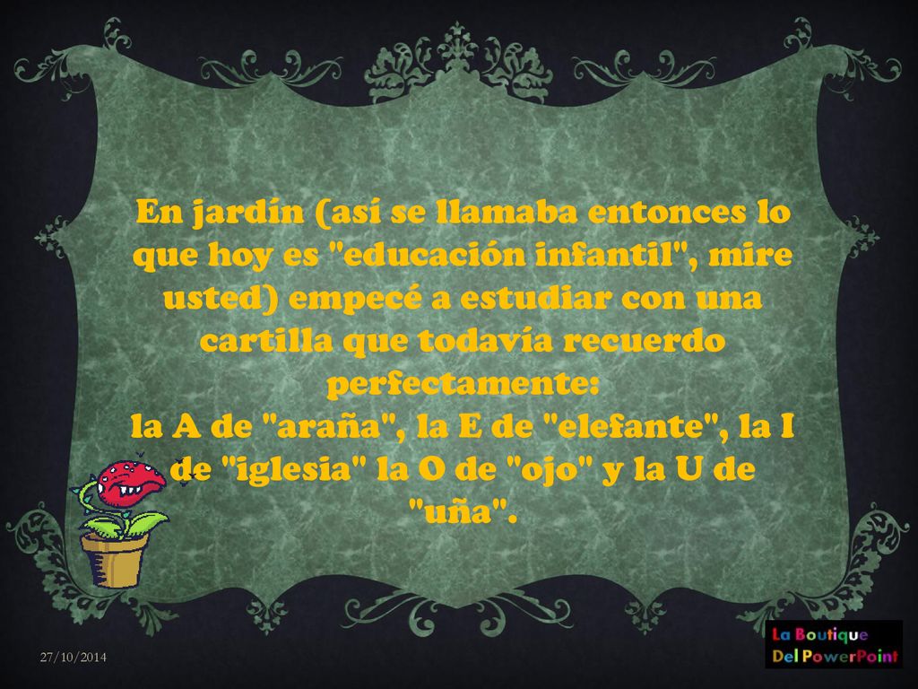 En jardín (así se llamaba entonces lo que hoy es educación infantil , mire usted) empecé a estudiar con una cartilla que todavía recuerdo perfectamente: