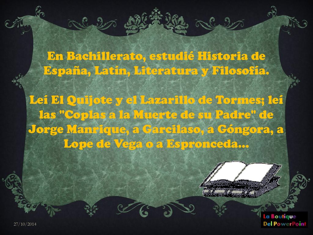 En Bachillerato, estudié Historia de España, Latín, Literatura y Filosofía.