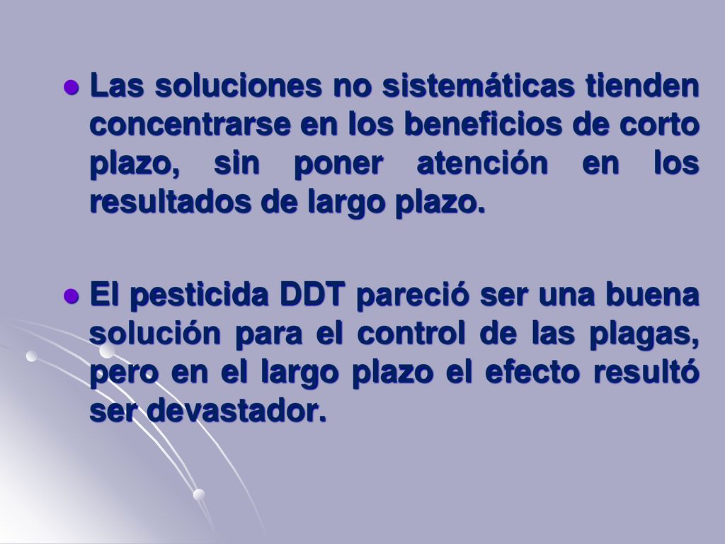 Las soluciones no sistemáticas tienden concentrarse en los beneficios de corto plazo, sin poner atención en los resultados de largo plazo.