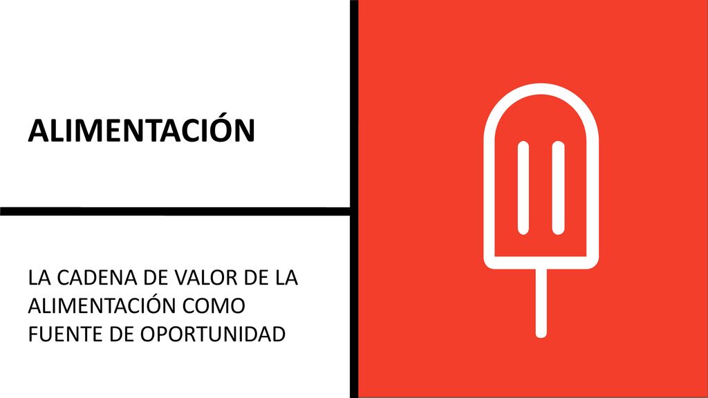 ALIMENTACIÓN LA CADENA DE VALOR DE LA ALIMENTACIÓN COMO FUENTE DE OPORTUNIDAD