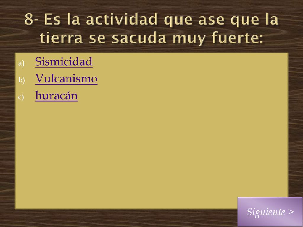 8- Es la actividad que ase que la tierra se sacuda muy fuerte: