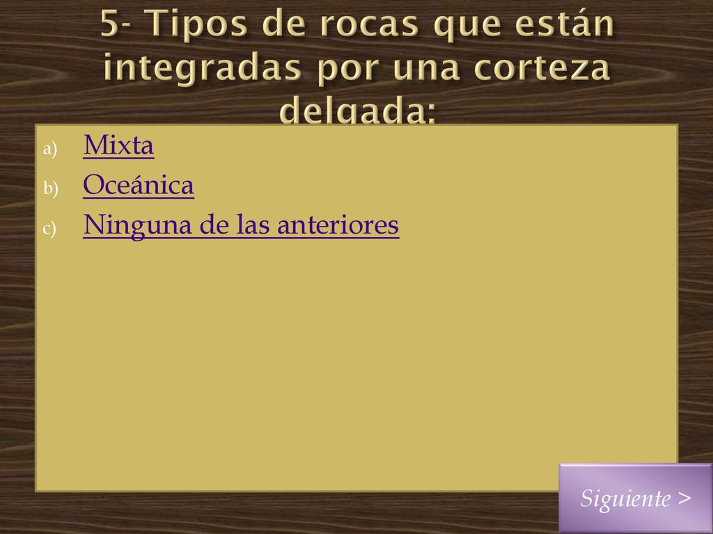 5- Tipos de rocas que están integradas por una corteza delgada: