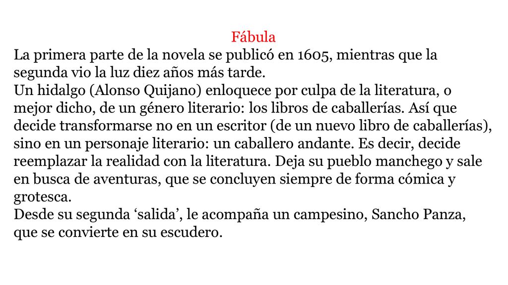 Fábula La primera parte de la novela se publicó en 1605, mientras que la segunda vio la luz diez años más tarde.