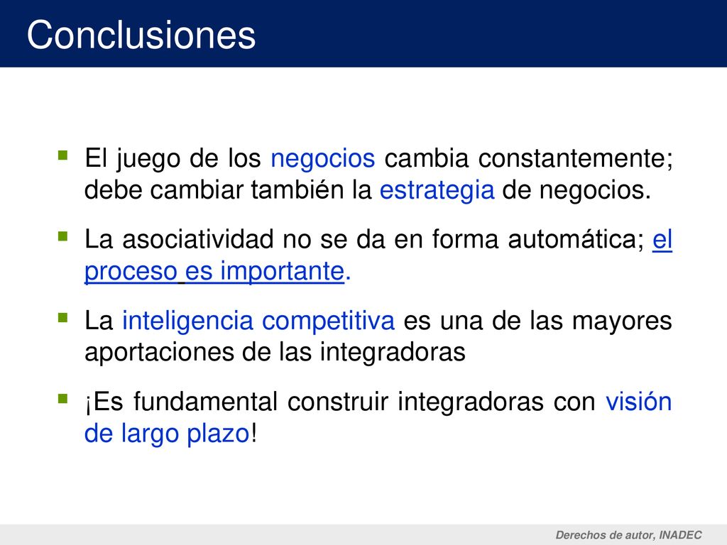 Conclusiones El juego de los negocios cambia constantemente; debe cambiar también la estrategia de negocios.