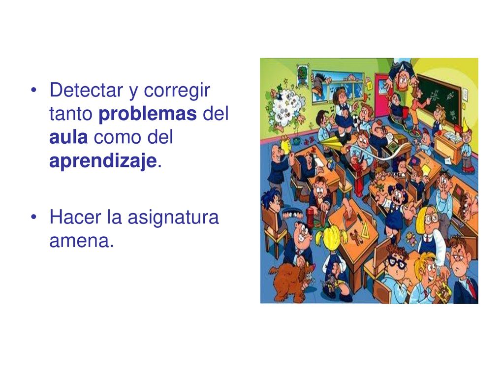 Detectar y corregir tanto problemas del aula como del aprendizaje.