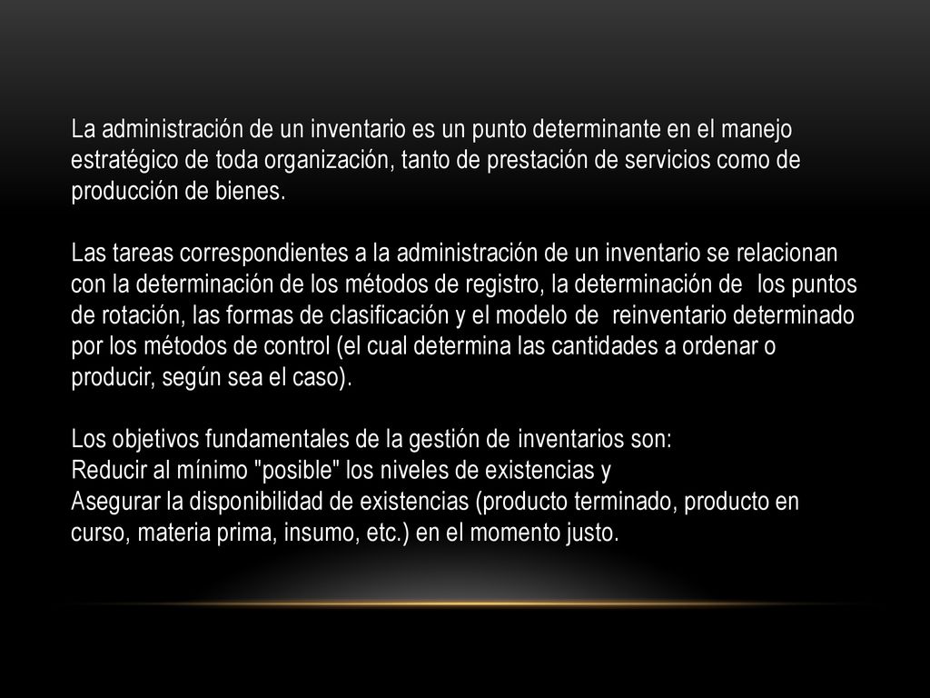 La administración de un inventario es un punto determinante en el manejo estratégico de toda organización, tanto de prestación de servicios como de producción de bienes.