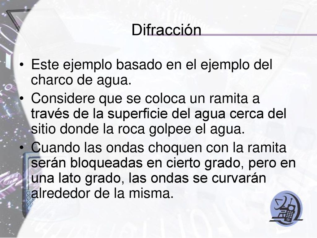 Difracción Este ejemplo basado en el ejemplo del charco de agua.