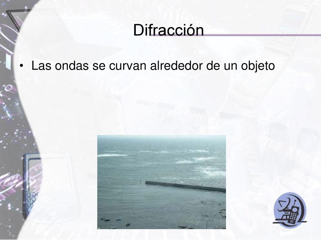 Difracción Las ondas se curvan alrededor de un objeto