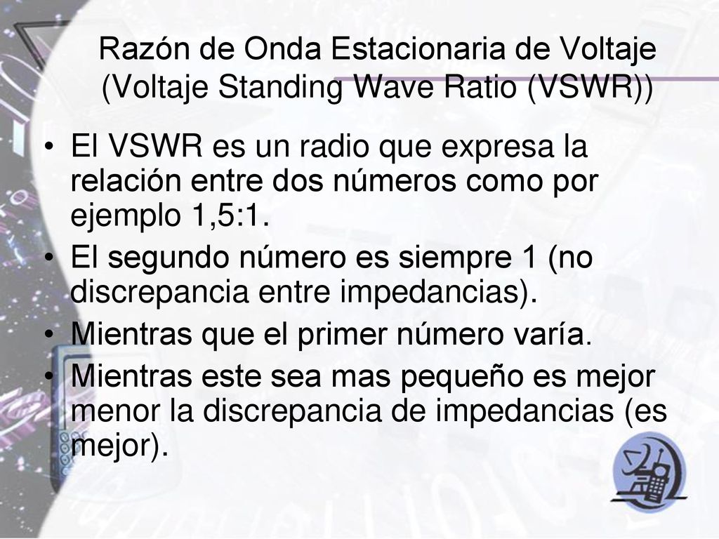 Razón de Onda Estacionaria de Voltaje (Voltaje Standing Wave Ratio (VSWR))