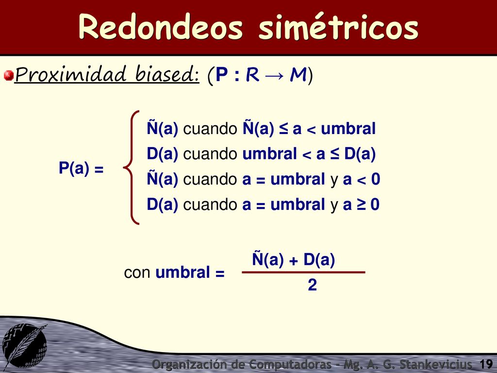 Redondeos simétricos Proximidad biased: (P : R → M) P(a) =
