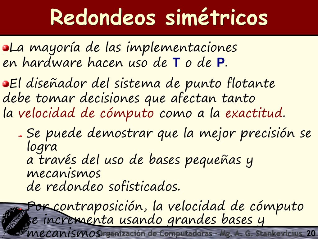 Redondeos simétricos La mayoría de las implementaciones en hardware hacen uso de T o de P.