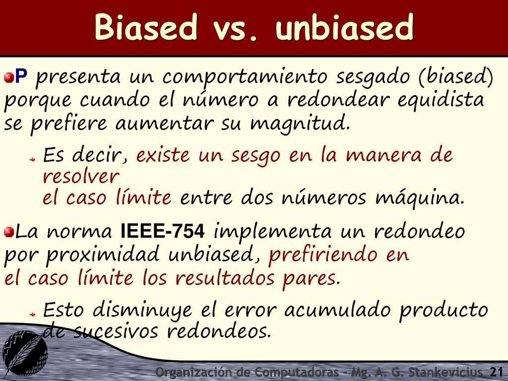 Biased vs. unbiased P presenta un comportamiento sesgado (biased) porque cuando el número a redondear equidista se prefiere aumentar su magnitud.
