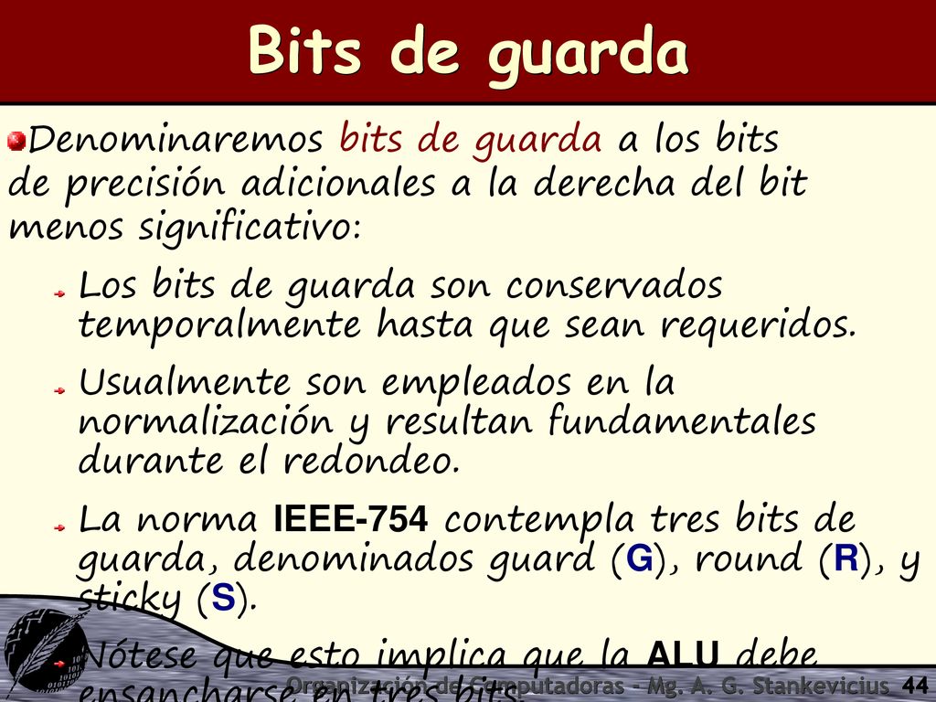 Bits de guarda Denominaremos bits de guarda a los bits de precisión adicionales a la derecha del bit menos significativo: