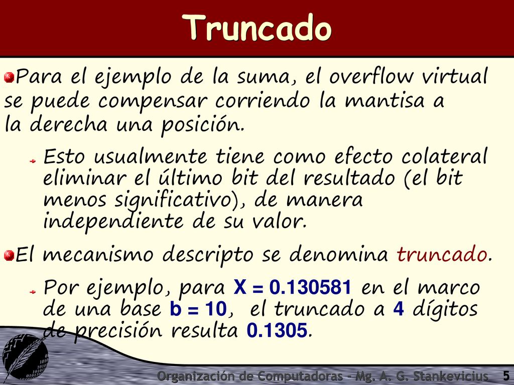 Truncado Para el ejemplo de la suma, el overflow virtual se puede compensar corriendo la mantisa a la derecha una posición.