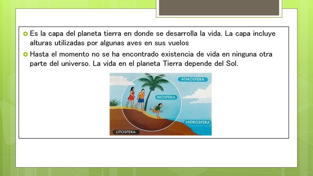 Es la capa del planeta tierra en donde se desarrolla la vida