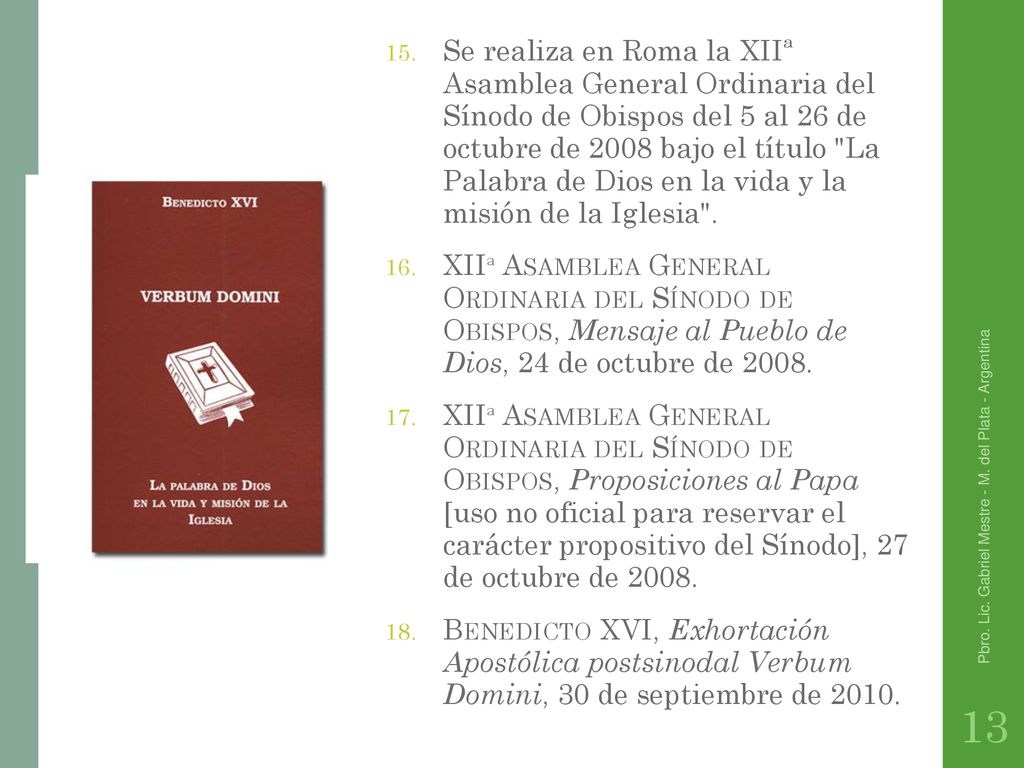 Se realiza en Roma la XIIª Asamblea General Ordinaria del Sínodo de Obispos del 5 al 26 de octubre de 2008 bajo el título La Palabra de Dios en la vida y la misión de la Iglesia .