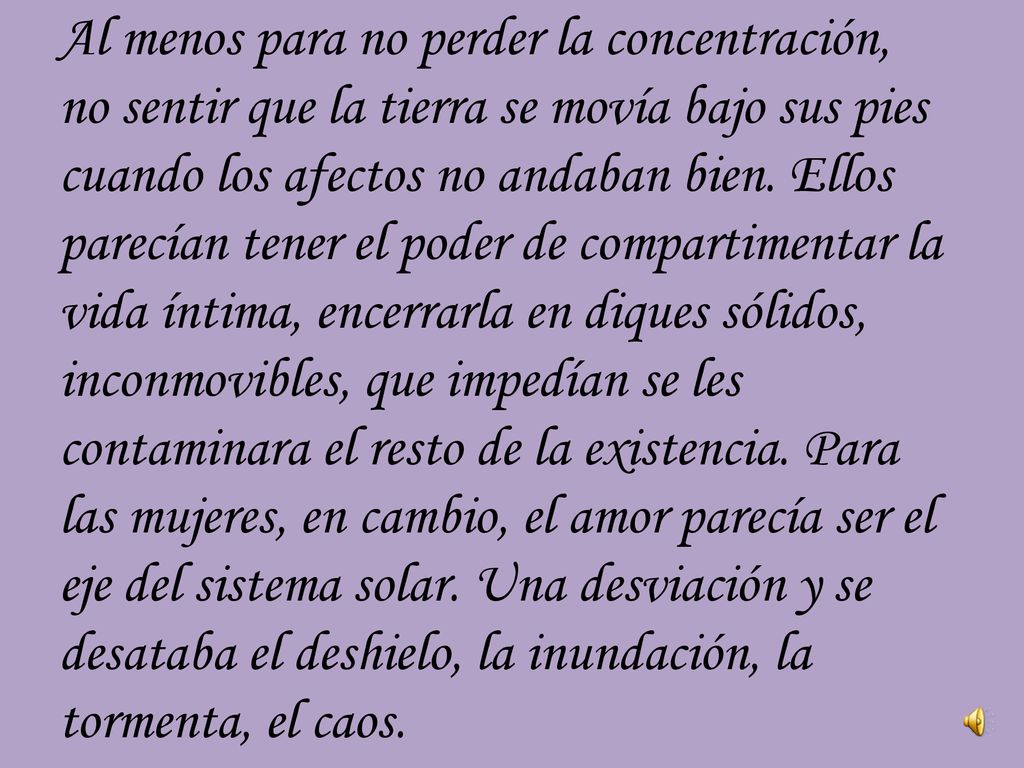Al menos para no perder la concentración, no sentir que la tierra se movía bajo sus pies cuando los afectos no andaban bien.