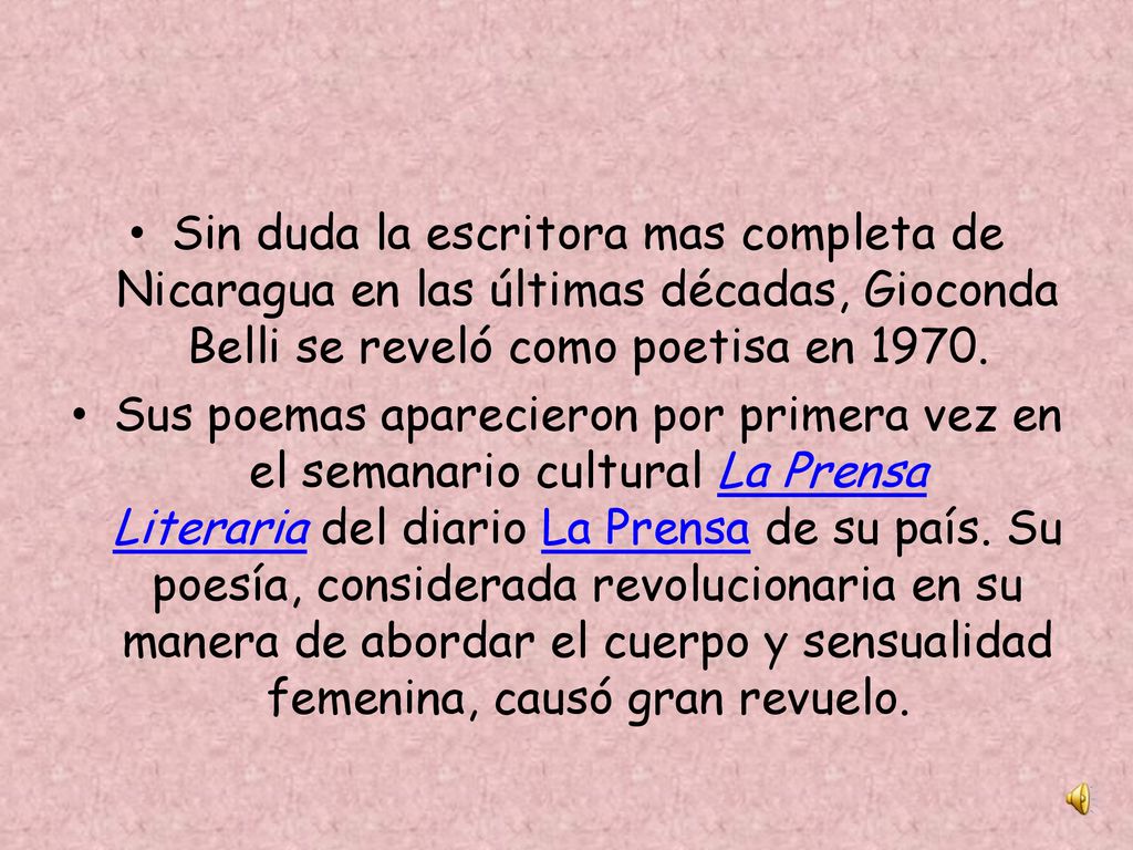 Sin duda la escritora mas completa de Nicaragua en las últimas décadas, Gioconda Belli se reveló como poetisa en 1970.