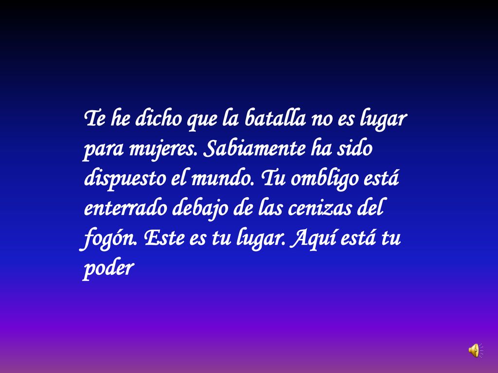 Te he dicho que la batalla no es lugar para mujeres