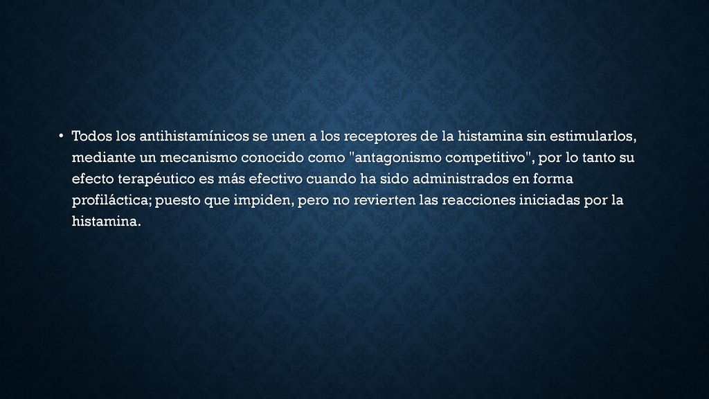 Todos los antihistamínicos se unen a los receptores de la histamina sin estimularlos, mediante un mecanismo conocido como antagonismo competitivo , por lo tanto su efecto terapéutico es más efectivo cuando ha sido administrados en forma profiláctica; puesto que impiden, pero no revierten las reacciones iniciadas por la histamina.