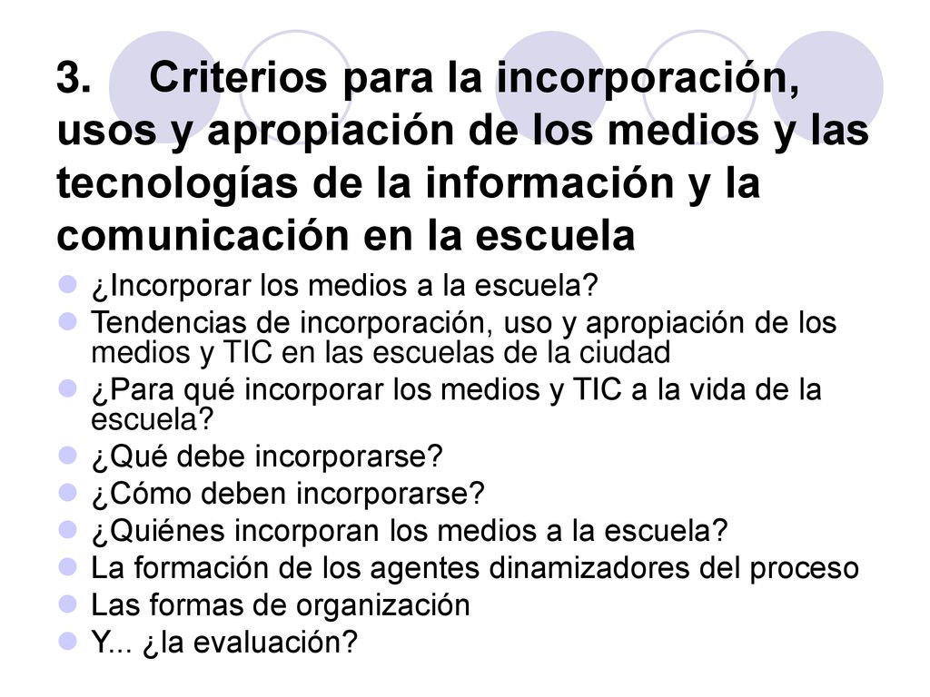 3. Criterios para la incorporación, usos y apropiación de los medios y las tecnologías de la información y la comunicación en la escuela