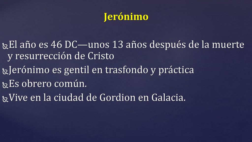 Jerónimo El año es 46 DC—unos 13 años después de la muerte y resurrección de Cristo. Jerónimo es gentil en trasfondo y práctica.