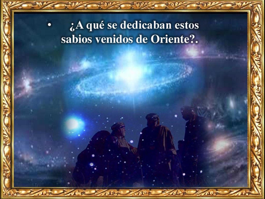 ¿A qué se dedicaban estos sabios venidos de Oriente .