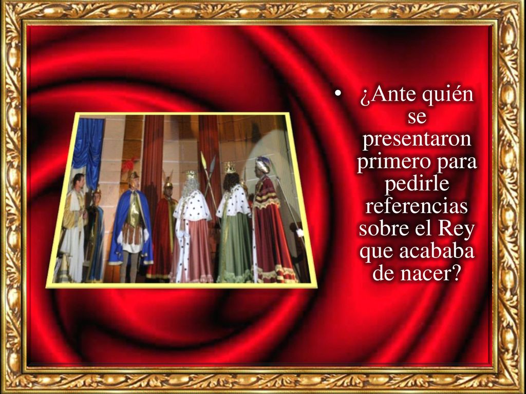 ¿Ante quién se presentaron primero para pedirle referencias sobre el Rey que acababa de nacer