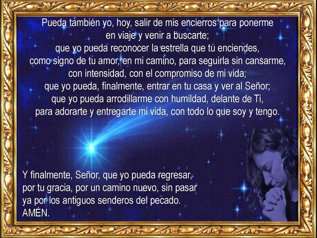 Pueda también yo, hoy, salir de mis encierros para ponerme en viaje y venir a buscarte;