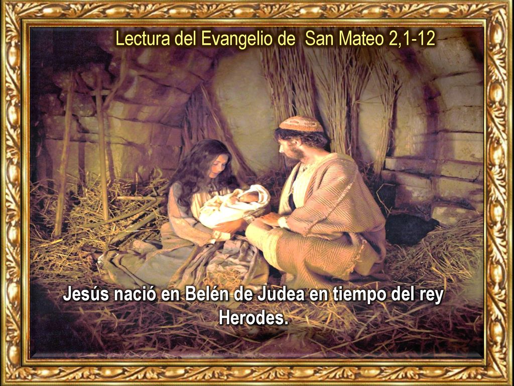 Jesús nació en Belén de Judea en tiempo del rey Herodes.