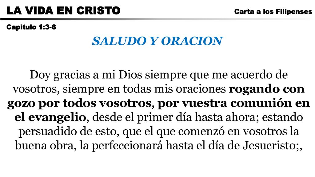 CARTA A LOS ROMANOS LA VIDA EN CRISTO. Carta a los Filipenses. Capitulo 1:3-6. SALUDO Y ORACION.