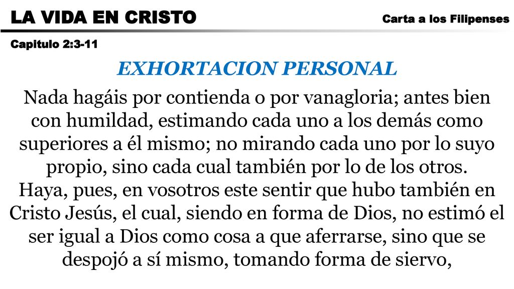 CARTA A LOS ROMANOS LA VIDA EN CRISTO. Carta a los Filipenses. Capitulo 2:3-11. EXHORTACION PERSONAL.