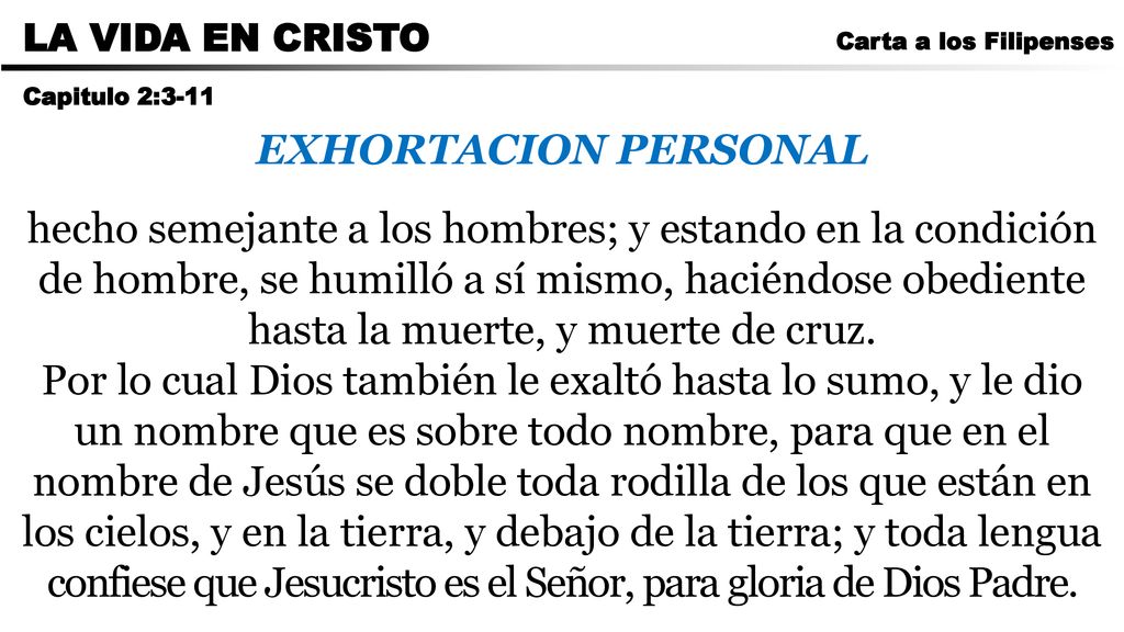 CARTA A LOS ROMANOS LA VIDA EN CRISTO. Carta a los Filipenses. Capitulo 2:3-11. EXHORTACION PERSONAL.