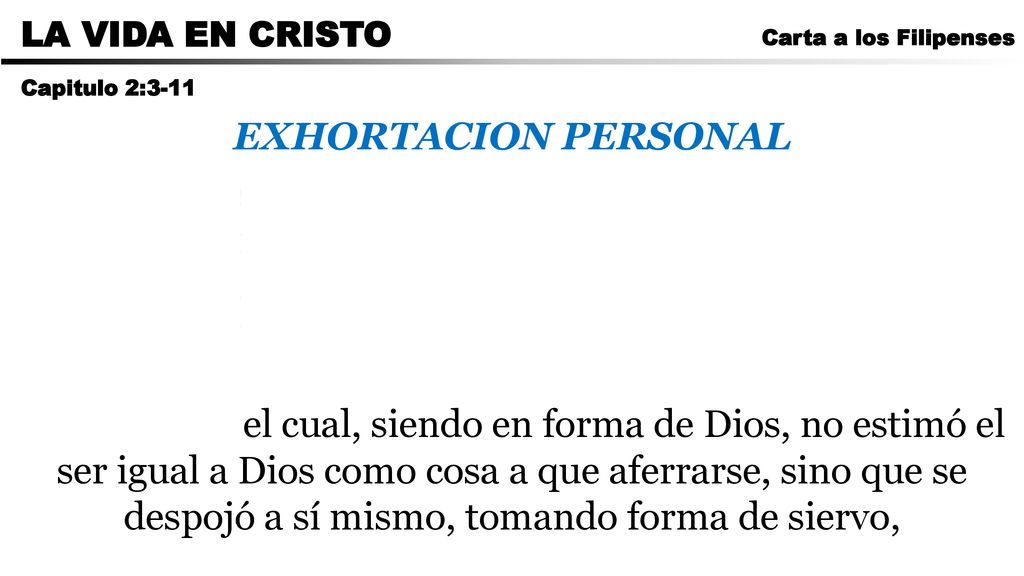 CARTA A LOS ROMANOS LA VIDA EN CRISTO. Carta a los Filipenses. Capitulo 2:3-11. EXHORTACION PERSONAL.