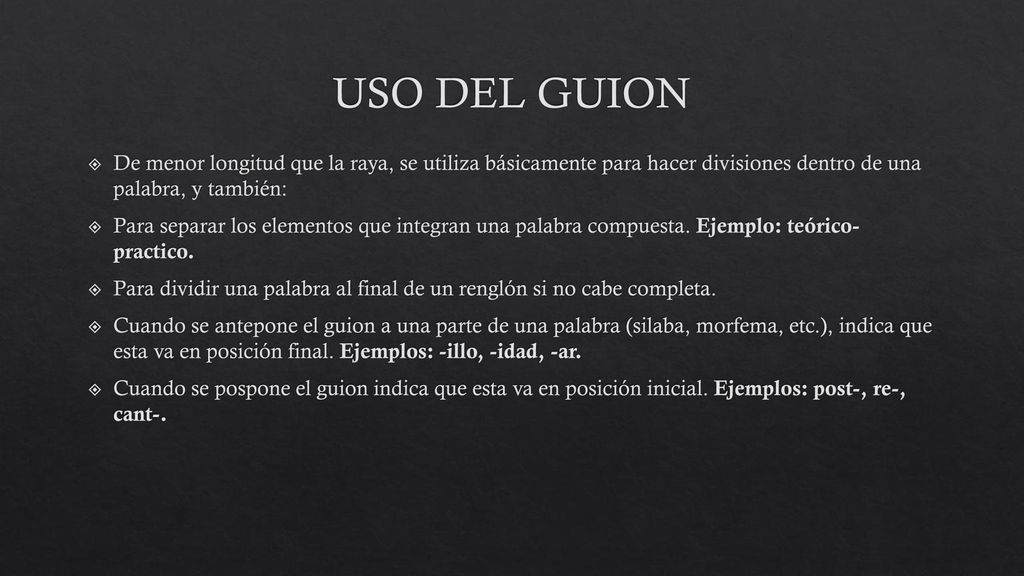 USO DEL GUION De menor longitud que la raya, se utiliza básicamente para hacer divisiones dentro de una palabra, y también:
