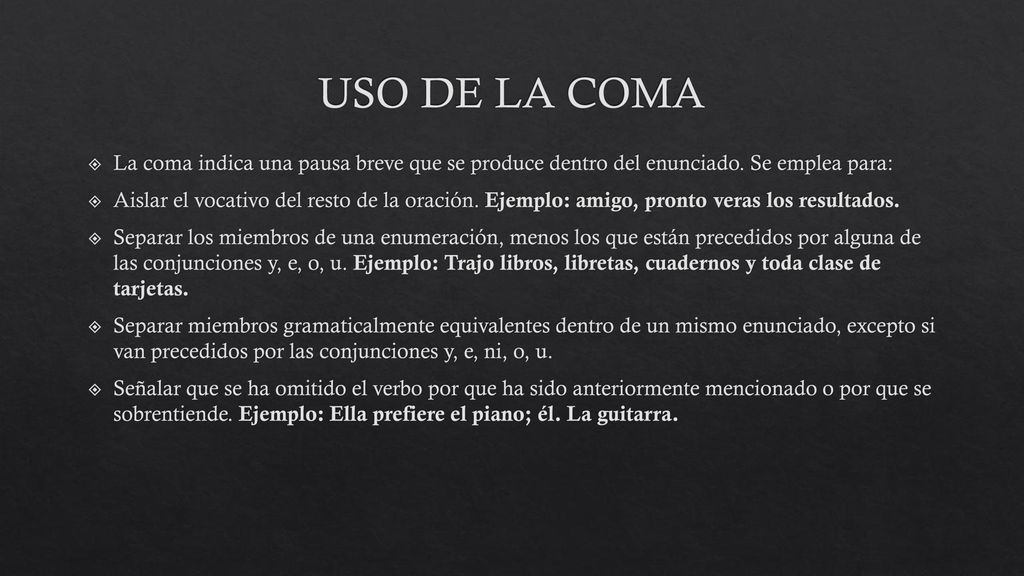 USO DE LA COMA La coma indica una pausa breve que se produce dentro del enunciado. Se emplea para: