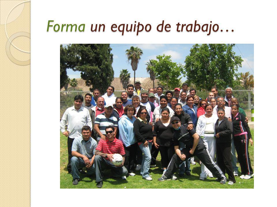 Forma un equipo de trabajo…