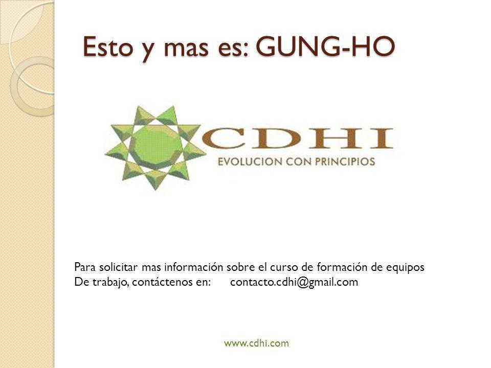 Esto y mas es: GUNG-HO Para solicitar mas información sobre el curso de formación de equipos.