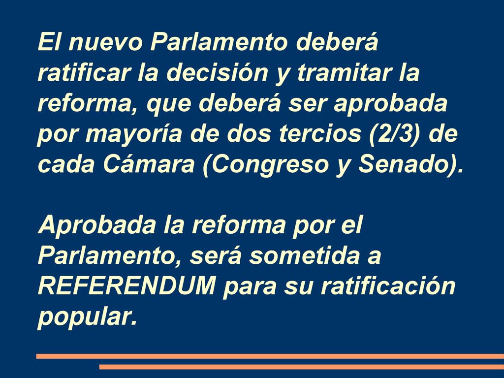 El nuevo Parlamento deberá ratificar la decisión y tramitar la reforma, que deberá ser aprobada por mayoría de dos tercios (2/3) de cada Cámara (Congreso y Senado).