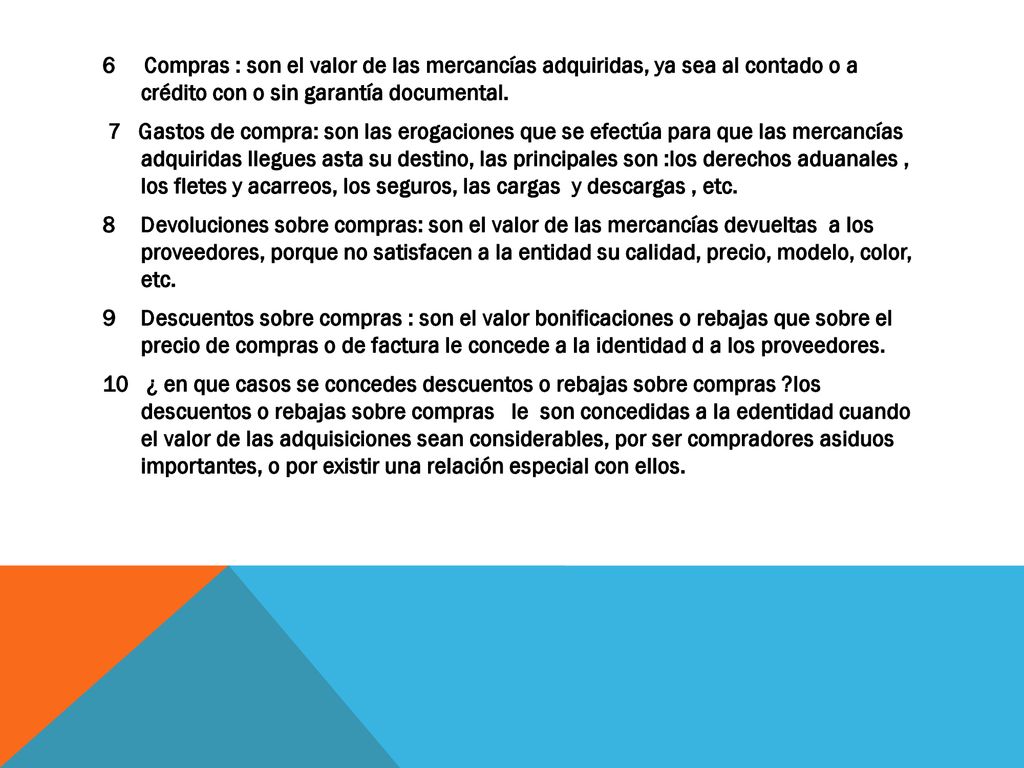 6 Compras : son el valor de las mercancías adquiridas, ya sea al contado o a crédito con o sin garantía documental.