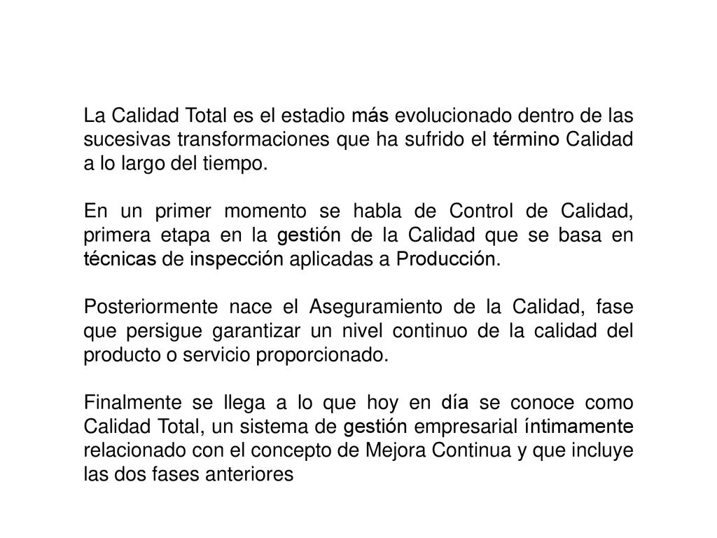 La Calidad Total es el estadio más evolucionado dentro de las sucesivas transformaciones que ha sufrido el término Calidad a lo largo del tiempo.