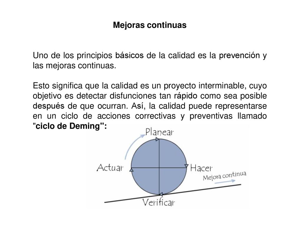 Mejoras continuas Uno de los principios básicos de la calidad es la prevención y las mejoras continuas.