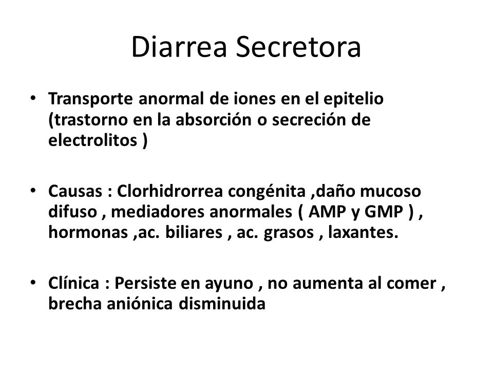 Diarrea Secretora Transporte anormal de iones en el epitelio (trastorno en la absorción o secreción de electrolitos )