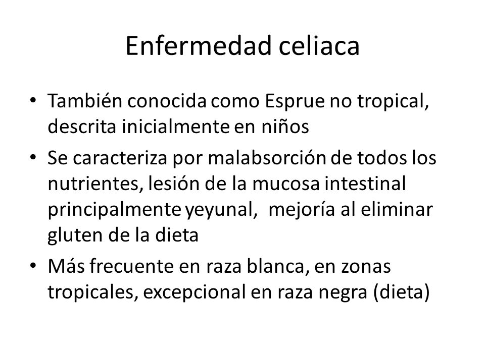 Enfermedad celiaca También conocida como Esprue no tropical, descrita inicialmente en niños.