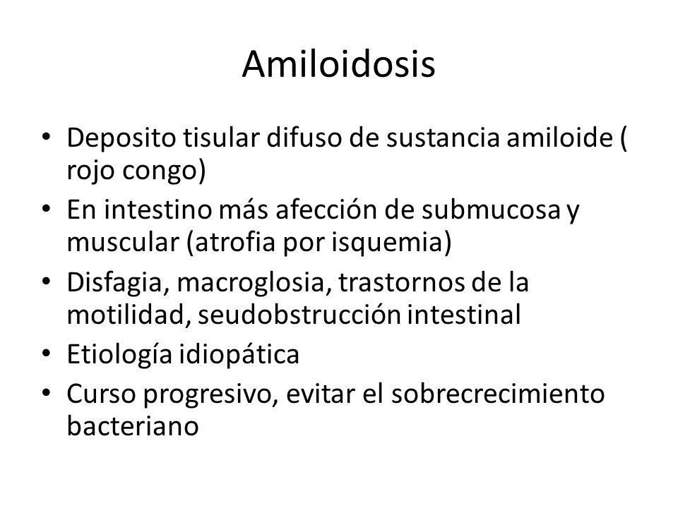 Amiloidosis Deposito tisular difuso de sustancia amiloide ( rojo congo) En intestino más afección de submucosa y muscular (atrofia por isquemia)