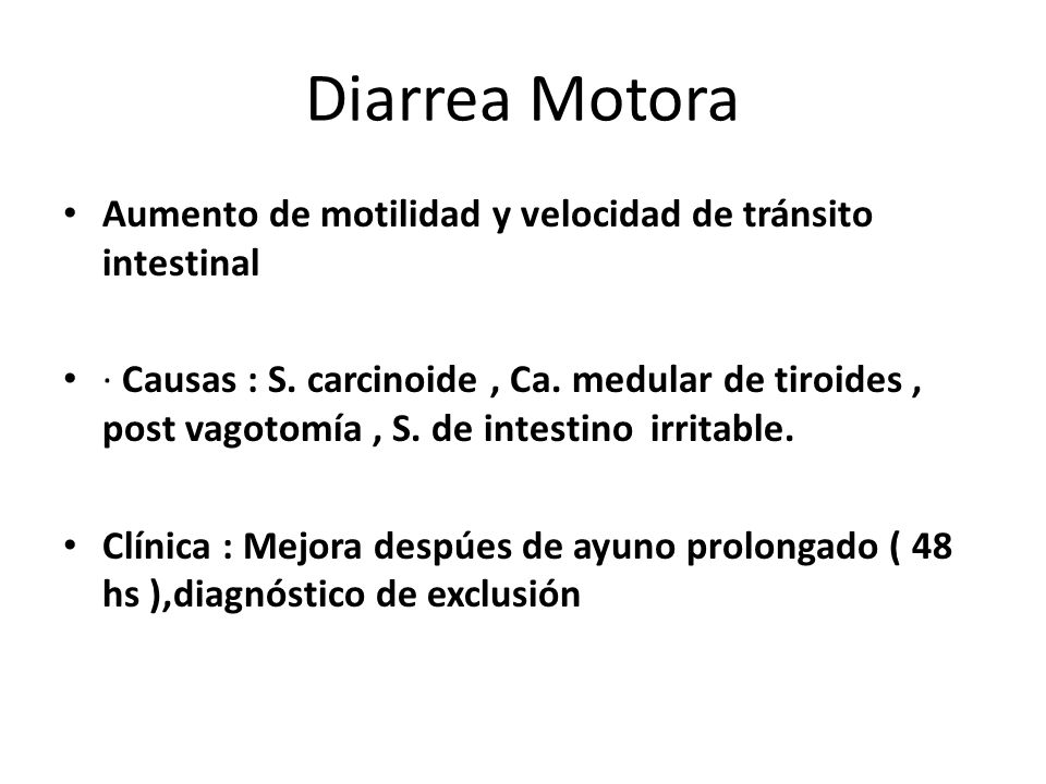 Diarrea Motora Aumento de motilidad y velocidad de tránsito intestinal