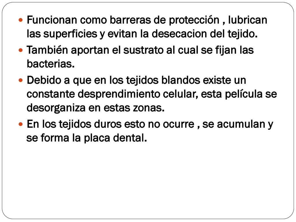 Funcionan como barreras de protección , lubrican las superficies y evitan la desecacion del tejido.