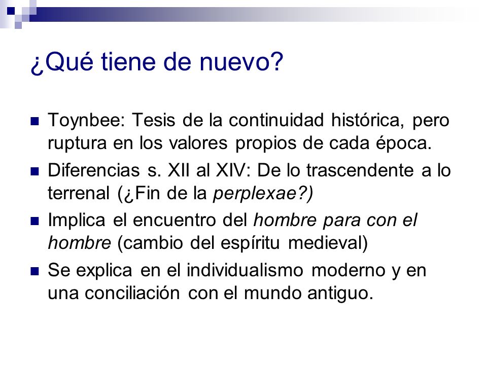 ¿Qué tiene de nuevo Toynbee: Tesis de la continuidad histórica, pero ruptura en los valores propios de cada época.
